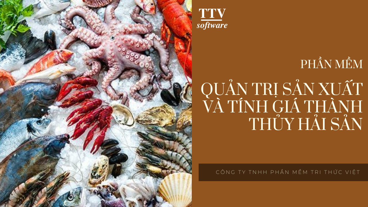 PHẦN MỀM QUẢN TRỊ SẢN XUẤT - GIÁ THÀNH THỦY SẢN